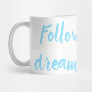 Follow Your Dreams Mug